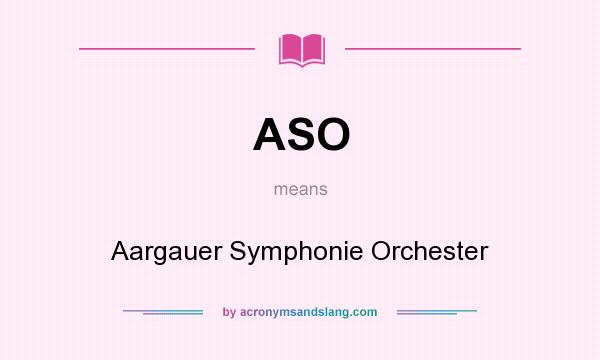 What does ASO mean? It stands for Aargauer Symphonie Orchester