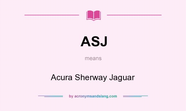 What does ASJ mean? It stands for Acura Sherway Jaguar