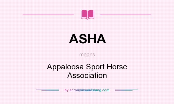What does ASHA mean? It stands for Appaloosa Sport Horse Association