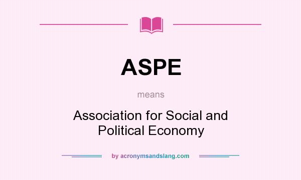 What does ASPE mean? It stands for Association for Social and Political Economy