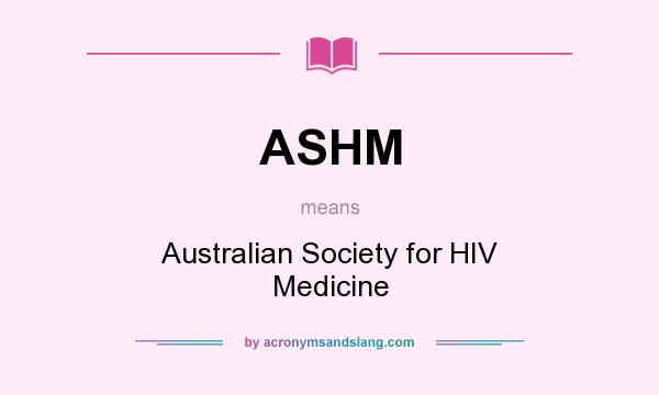What does ASHM mean? It stands for Australian Society for HIV Medicine