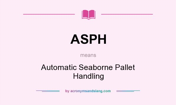 What does ASPH mean? It stands for Automatic Seaborne Pallet Handling