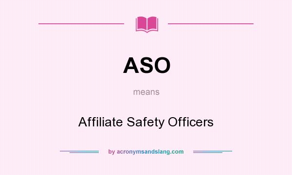 What does ASO mean? It stands for Affiliate Safety Officers