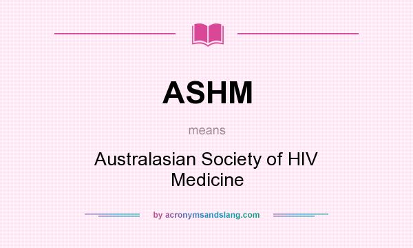 What does ASHM mean? It stands for Australasian Society of HIV Medicine
