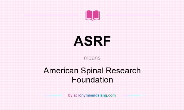 What does ASRF mean? It stands for American Spinal Research Foundation