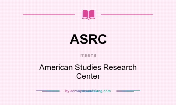 What does ASRC mean? It stands for American Studies Research Center