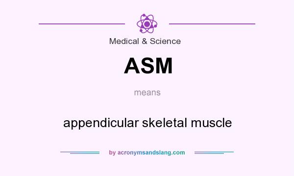 What does ASM mean? It stands for appendicular skeletal muscle