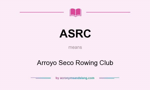 What does ASRC mean? It stands for Arroyo Seco Rowing Club