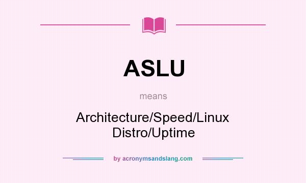 What does ASLU mean? It stands for Architecture/Speed/Linux Distro/Uptime