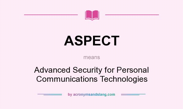 What does ASPECT mean? It stands for Advanced Security for Personal Communications Technologies