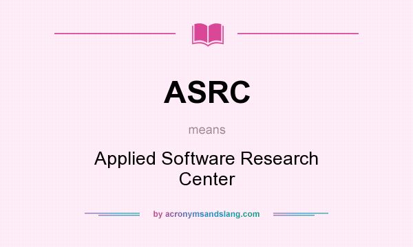 What does ASRC mean? It stands for Applied Software Research Center