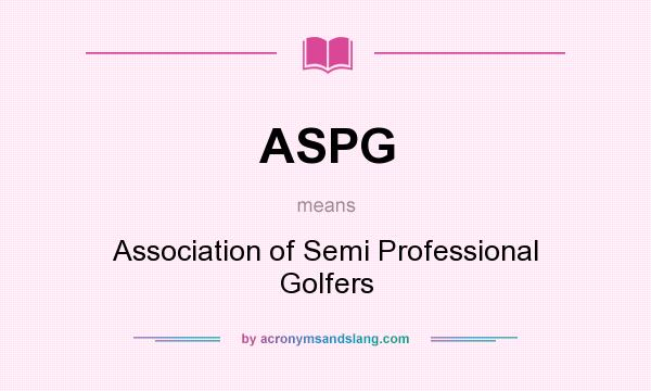 What does ASPG mean? It stands for Association of Semi Professional Golfers