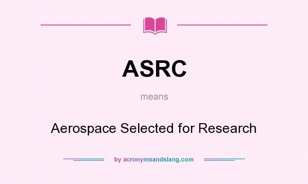What does ASRC mean? It stands for Aerospace Selected for Research