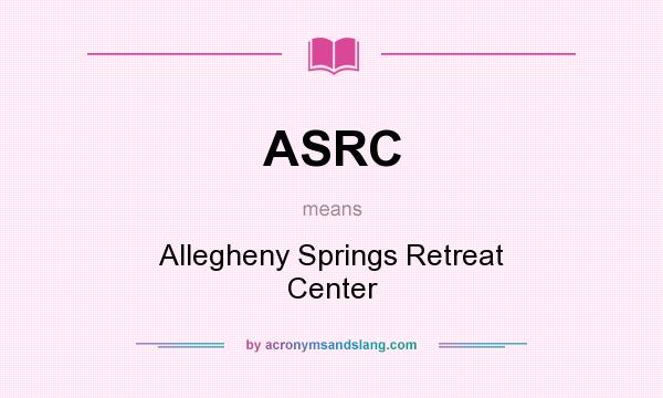 What does ASRC mean? It stands for Allegheny Springs Retreat Center