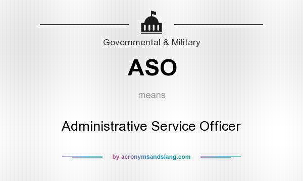 What does ASO mean? It stands for Administrative Service Officer