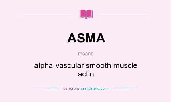 What does ASMA mean? It stands for alpha-vascular smooth muscle actin