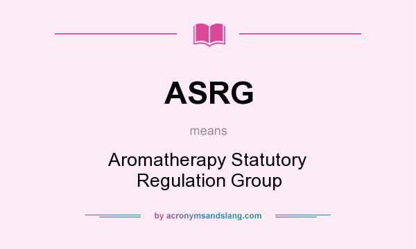 What does ASRG mean? It stands for Aromatherapy Statutory Regulation Group