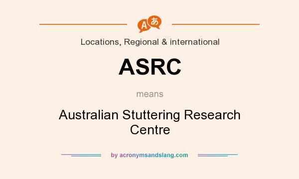 What does ASRC mean? It stands for Australian Stuttering Research Centre