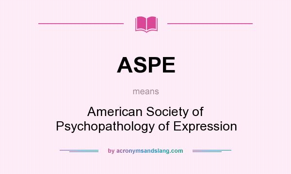 What does ASPE mean? It stands for American Society of Psychopathology of Expression