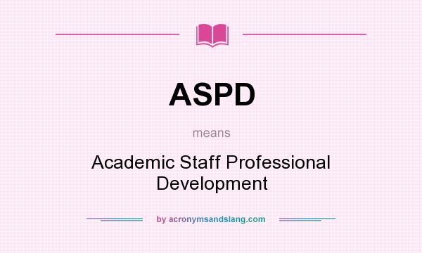 What does ASPD mean? It stands for Academic Staff Professional Development
