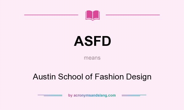 What does ASFD mean? It stands for Austin School of Fashion Design