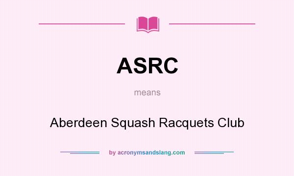 What does ASRC mean? It stands for Aberdeen Squash Racquets Club