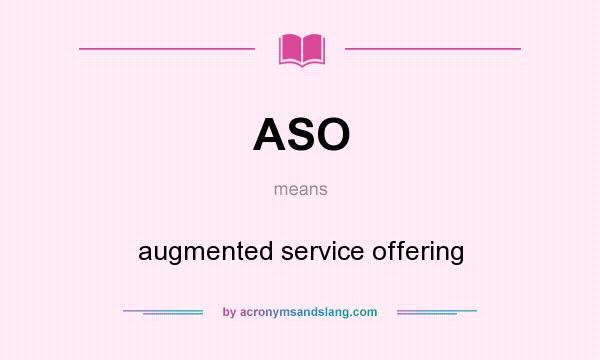 What does ASO mean? It stands for augmented service offering
