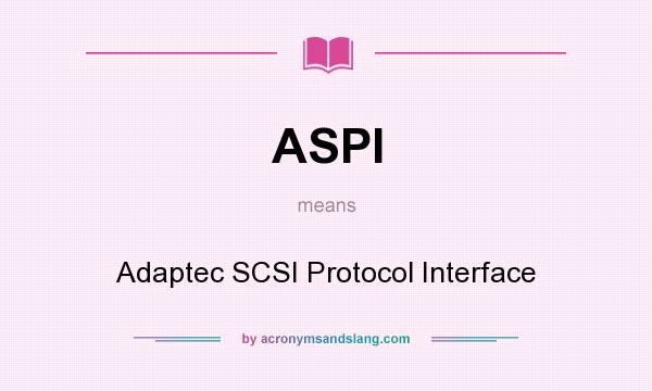 What does ASPI mean? It stands for Adaptec SCSI Protocol Interface