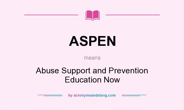 What does ASPEN mean? It stands for Abuse Support and Prevention Education Now