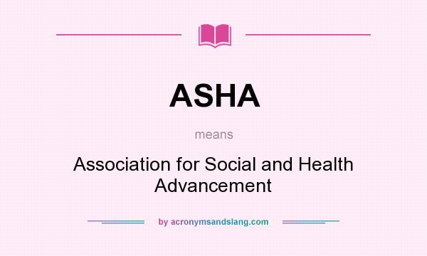 What does ASHA mean? It stands for Association for Social and Health Advancement