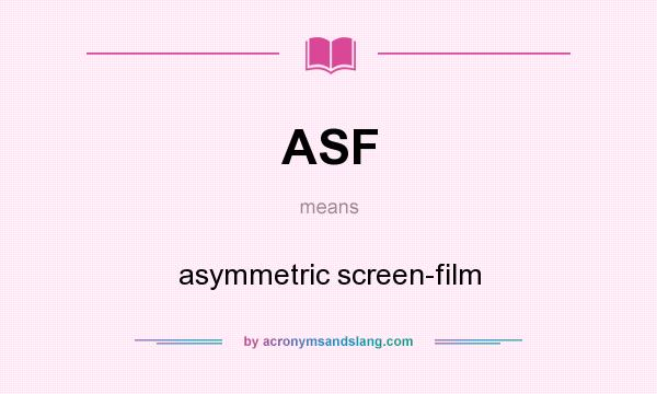 What does ASF mean? It stands for asymmetric screen-film
