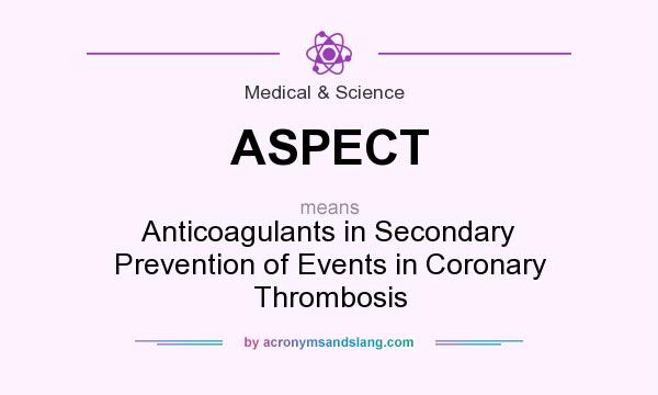 What does ASPECT mean? It stands for Anticoagulants in Secondary Prevention of Events in Coronary Thrombosis