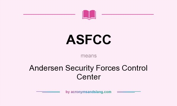 What does ASFCC mean? It stands for Andersen Security Forces Control Center