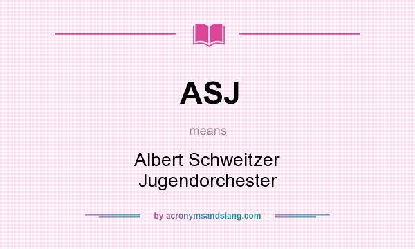 What does ASJ mean? It stands for Albert Schweitzer Jugendorchester