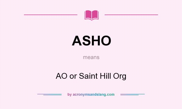 What does ASHO mean? It stands for AO or Saint Hill Org