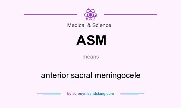 What does ASM mean? It stands for anterior sacral meningocele