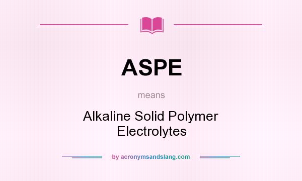 What does ASPE mean? It stands for Alkaline Solid Polymer Electrolytes