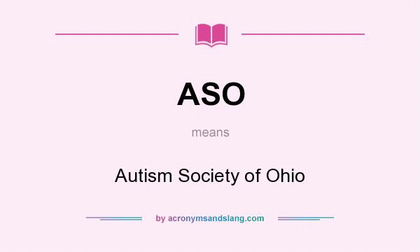 What does ASO mean? It stands for Autism Society of Ohio