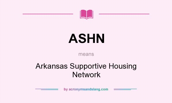 What does ASHN mean? It stands for Arkansas Supportive Housing Network