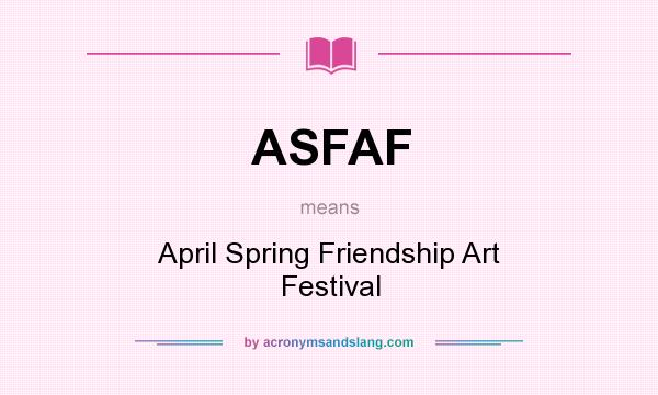 What does ASFAF mean? It stands for April Spring Friendship Art Festival