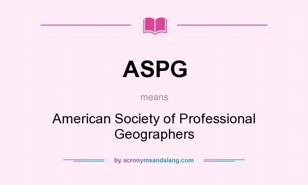 What does ASPG mean? It stands for American Society of Professional Geographers