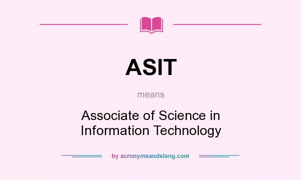 What does ASIT mean? It stands for Associate of Science in Information Technology