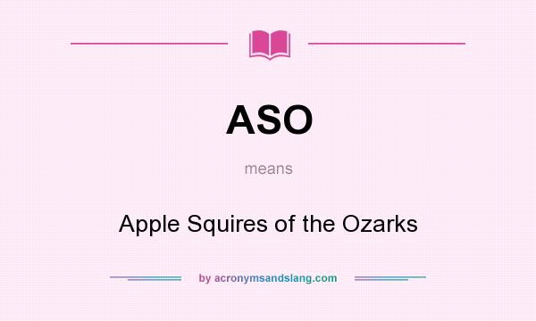 What does ASO mean? It stands for Apple Squires of the Ozarks