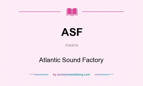 What does ASF mean? It stands for Atlantic Sound Factory
