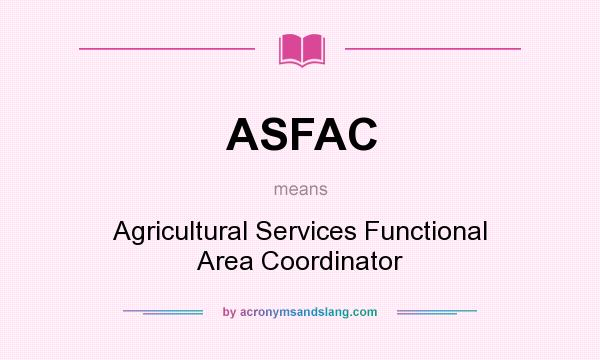 What does ASFAC mean? It stands for Agricultural Services Functional Area Coordinator