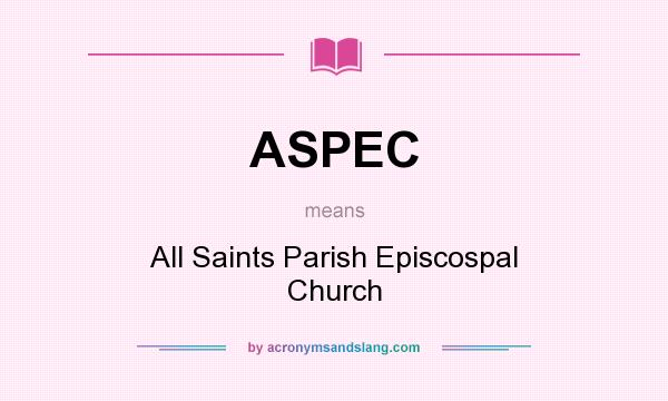 What does ASPEC mean? It stands for All Saints Parish Episcospal Church