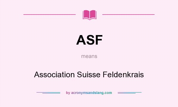 What does ASF mean? It stands for Association Suisse Feldenkrais