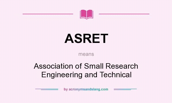 What does ASRET mean? It stands for Association of Small Research Engineering and Technical