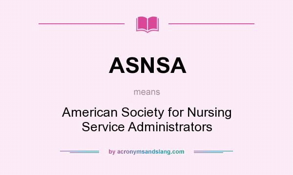 What does ASNSA mean? It stands for American Society for Nursing Service Administrators