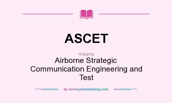 What does ASCET mean? It stands for Airborne Strategic Communication Engineering and Test